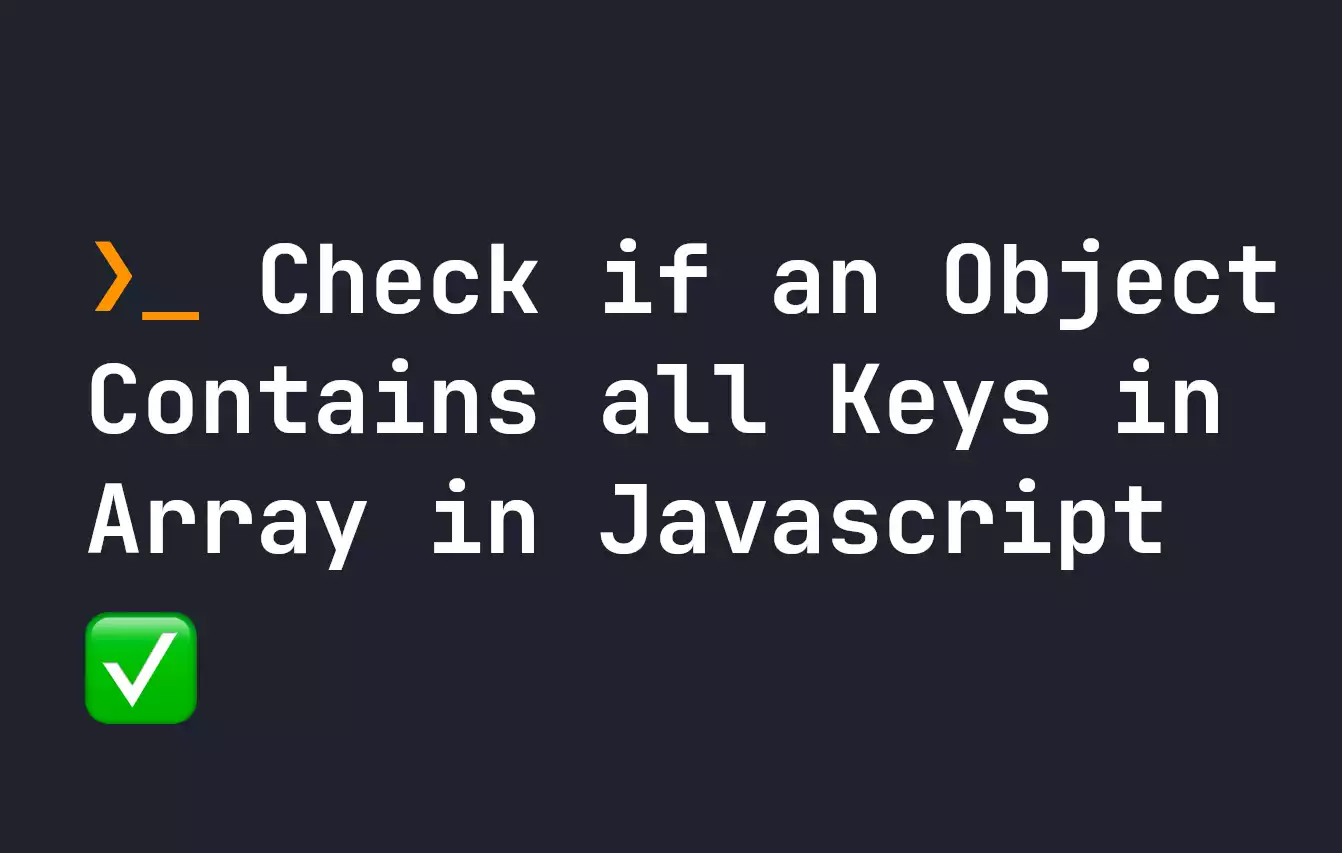 Check if an Object Contains all Keys in Array in Javascript