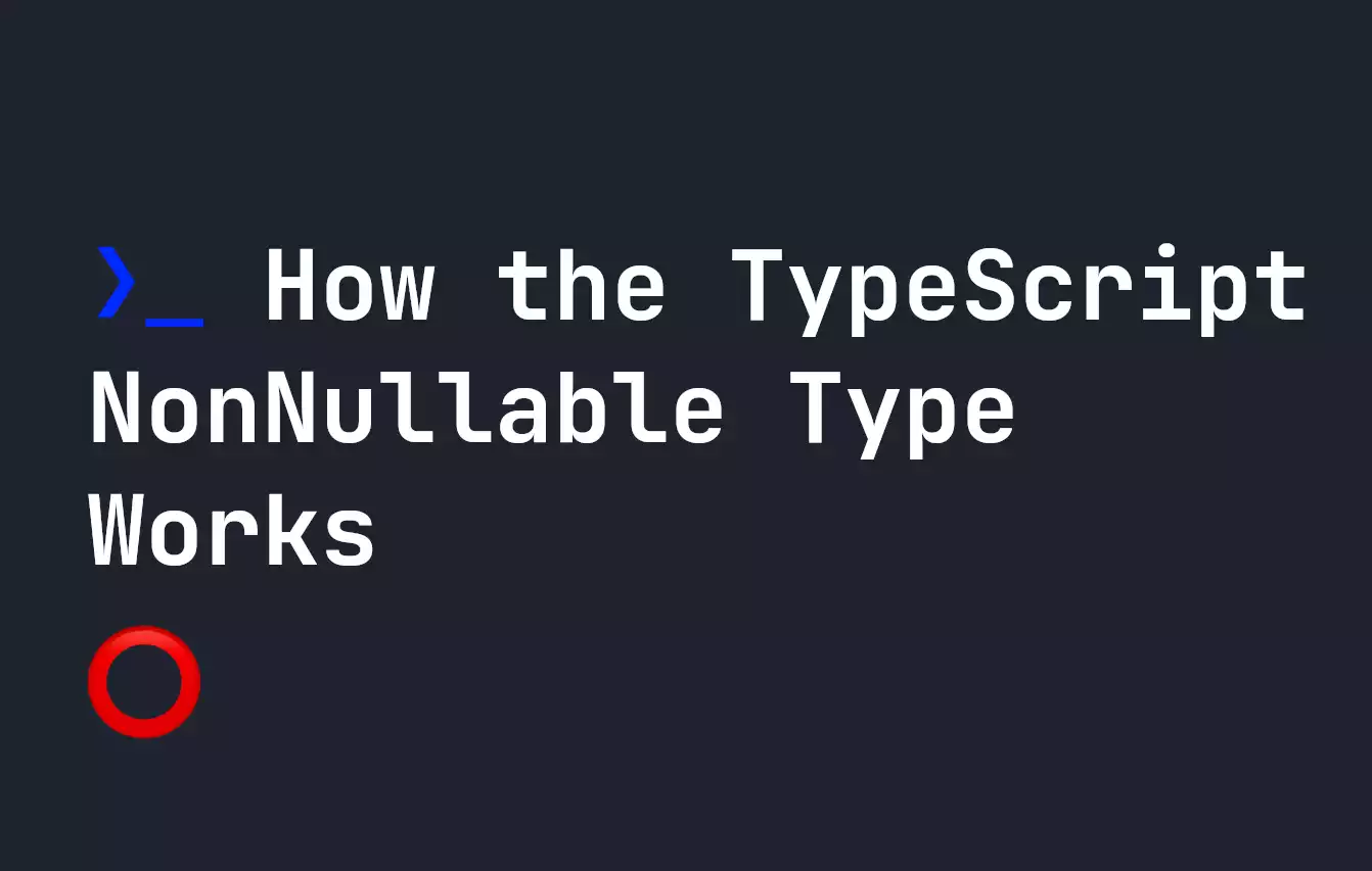 how-the-typescript-nonnullable-type-works