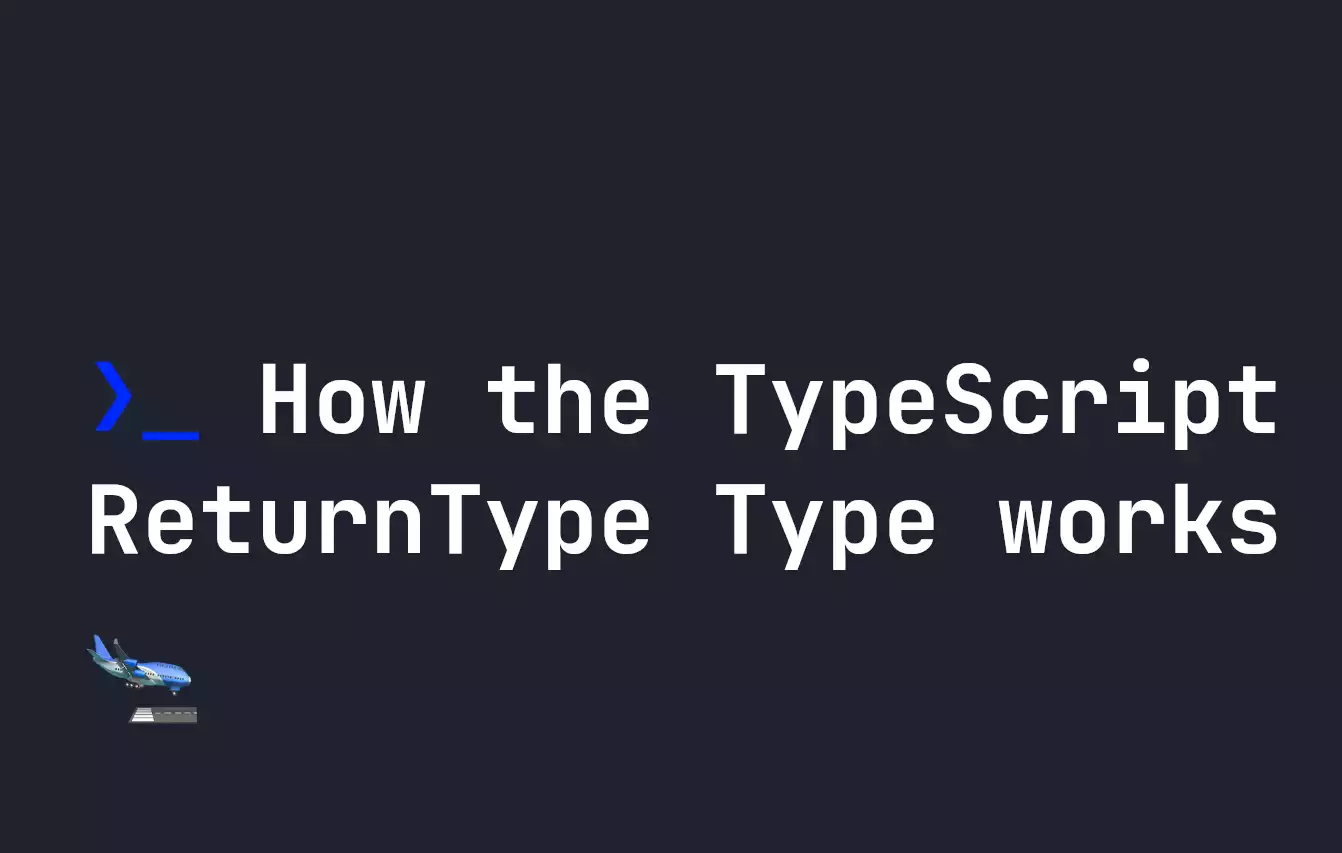 How the TypeScript ReturnType Type works